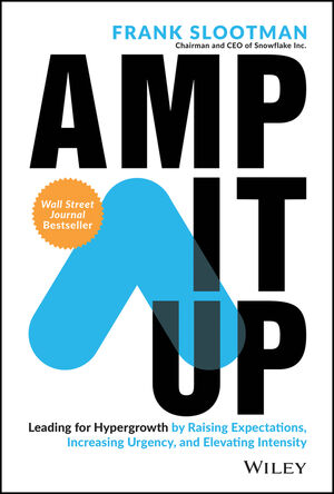 Amp It Up: Leading for Hypergrowth by Raising Expectations, Increasing Urgency, and Elevating Intensity by Frank Slootman