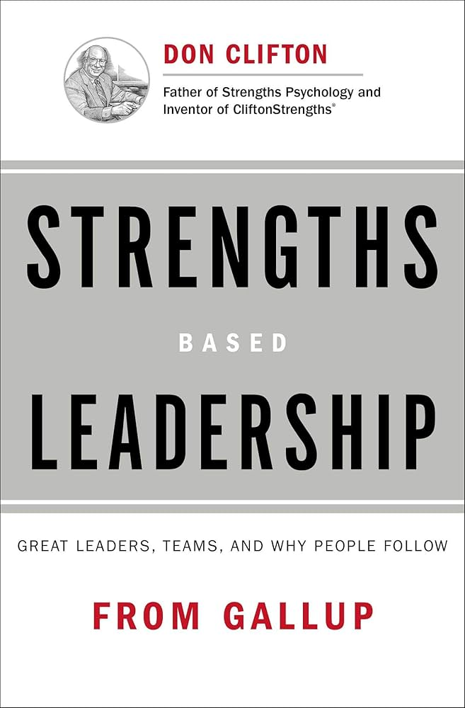 Strengths Based Leadership: Great Leaders, Teams, and Why People Follow by Gallup