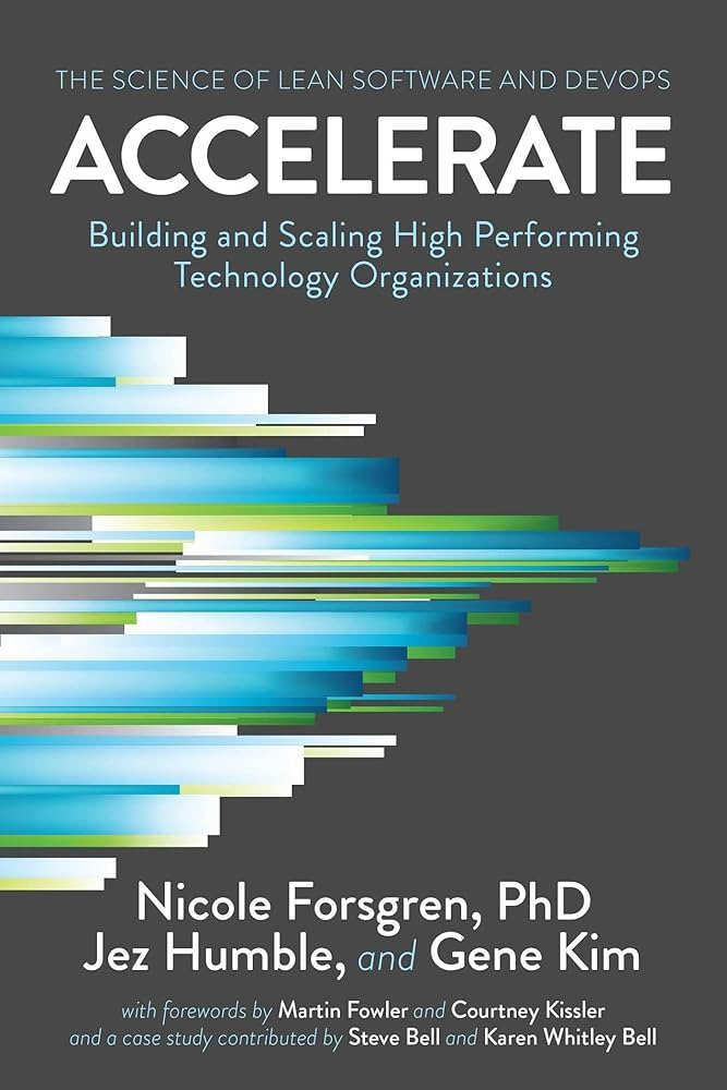 Accelerate: The Science of Lean Software and DevOps: Building and Scaling High Performing Technology Organizations by Dr. Nicole Forsgren, PhD, Gene Kim & Jez Humble