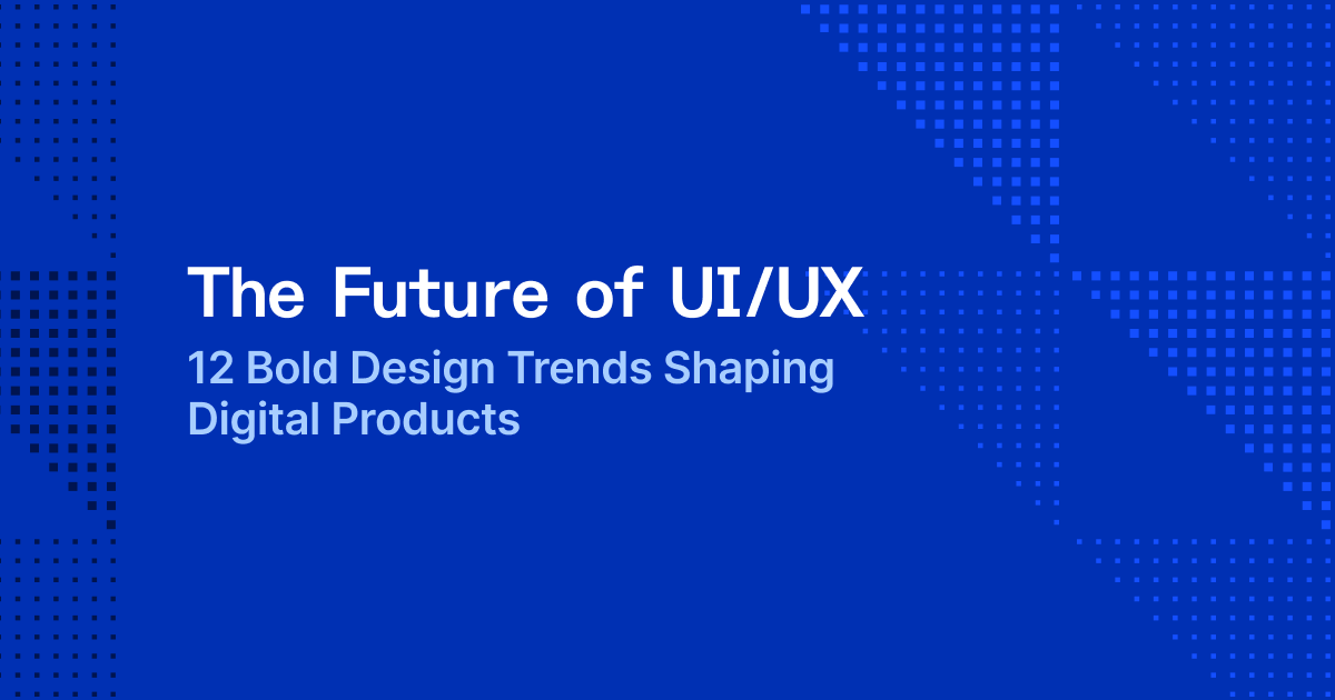 12 UI/UX Design Trends That Will Dominate 2026 (Data-Backed)