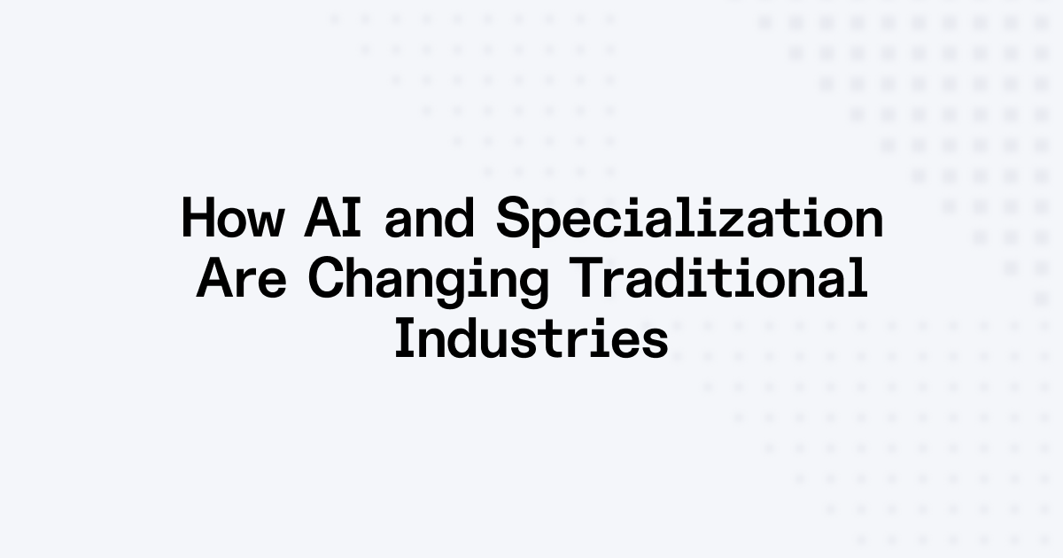 How AI and Specialization Are Changing Traditional Industries
