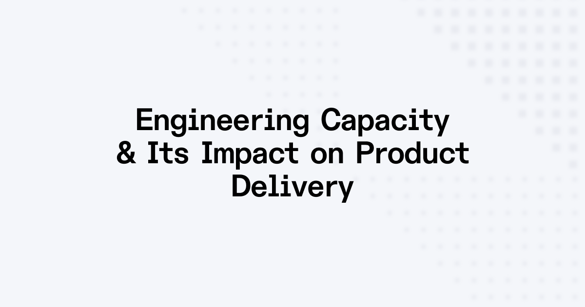 Engineering Capacity Impact on Product Delivery